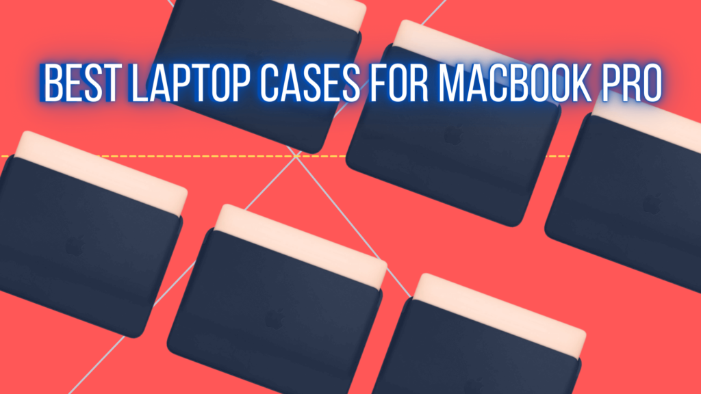 Best Laptop Cases For Macbook Pro