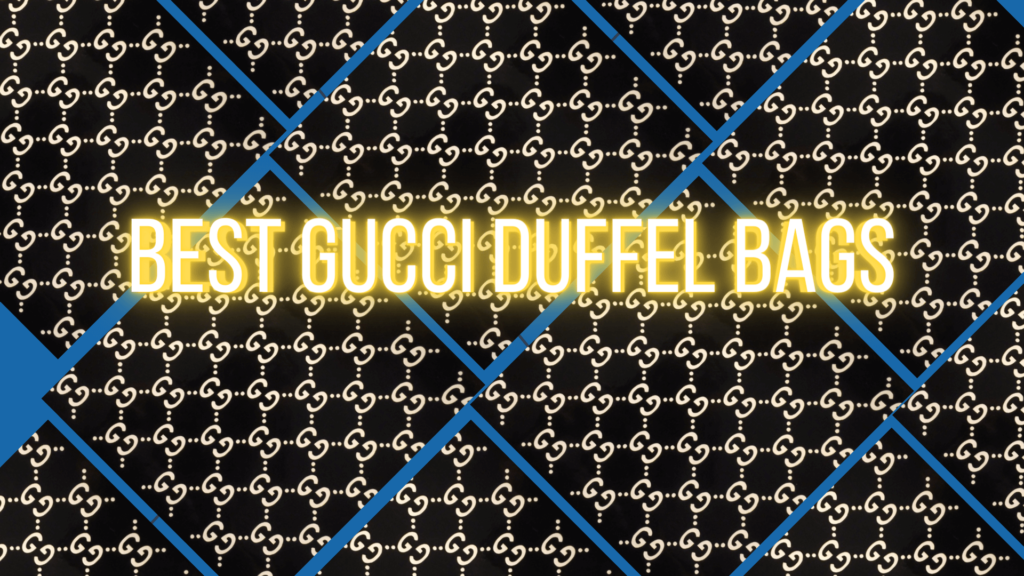 Best Gucci Duffel Bags