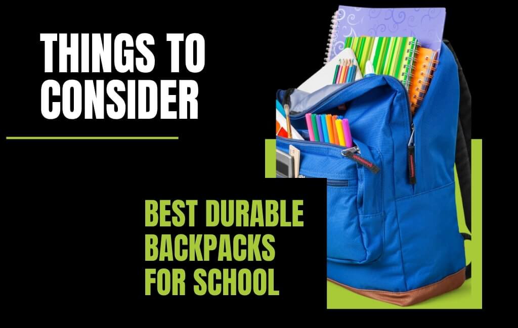 Things to Consider for Best Durable Backpacks for School