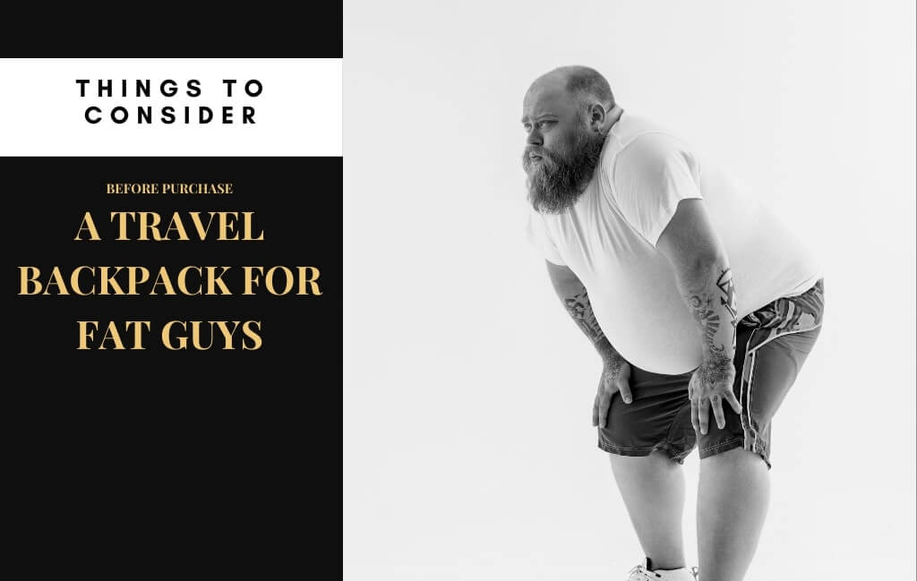 Things to consider before purchase the best backpack for fat guys