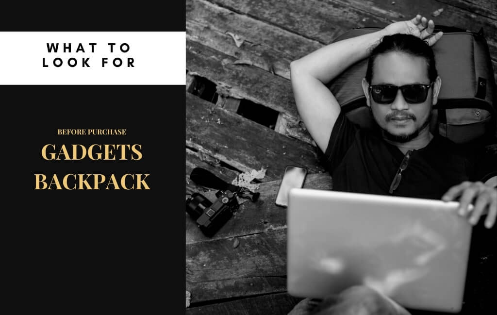 What to look for while purchase a best backpack for gadgets?