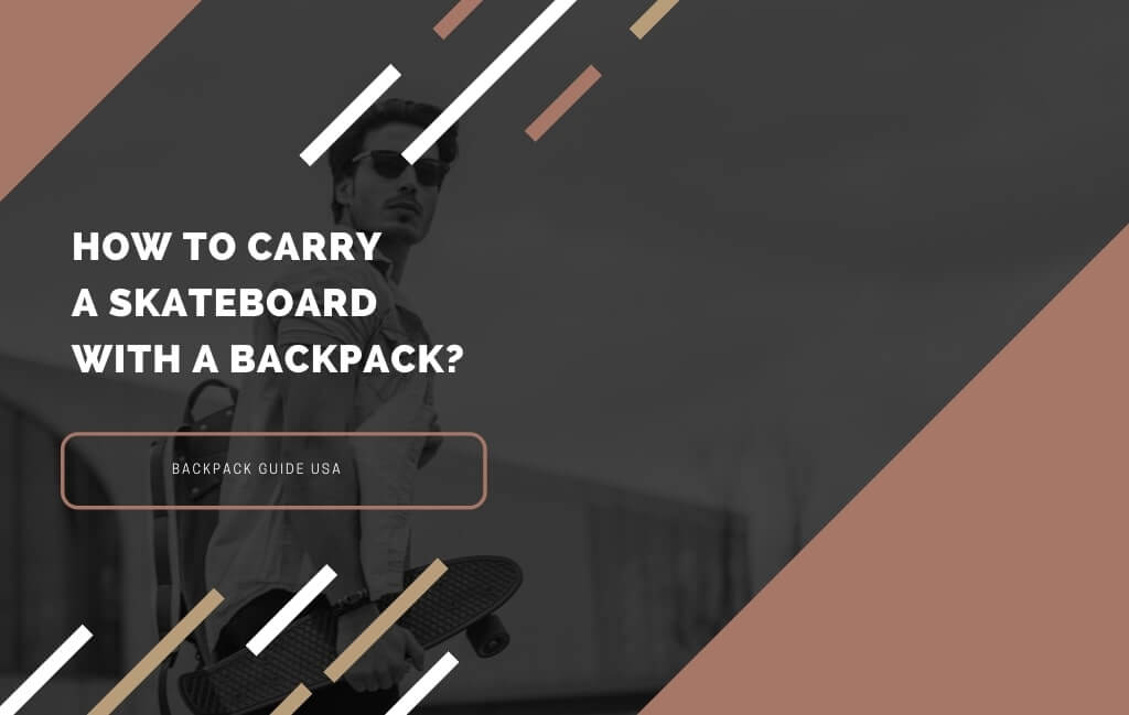How to Carry a Skateboard with a Backpack?