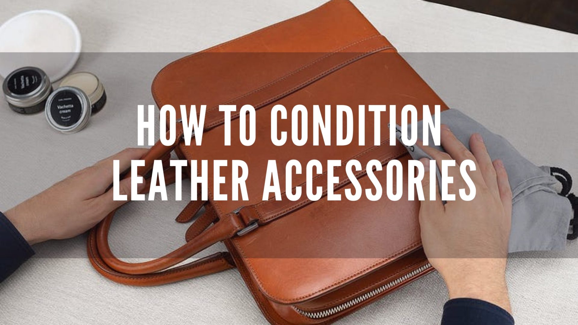 How to condition Leather Accessories